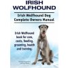 Irish Wolfhound. Irish Wolfhound Dog Complete Owners Manual. Irish Wolfhound book for care, costs, feeding, grooming, health and training. (George Hoppendale,Asia Moore)(Brožovaná)
