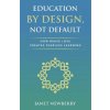 Education by Design, Not Default: How Brave Love Creates Fearless Learning (Janet Newberry)(Brožovaná)
