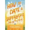How to Date a Superhero (And Not Die Trying) (FERNANDEZ CRISTINA)(Pevná)
