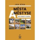 Města a městyse Čech, Moravy a Slezska - Jan Bína