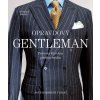 Opravdový gentleman - Průvodce klasickou pánskou módou - Bernhart Roetzel