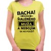 Fajntričko V Dámske tričko - Bacha! Mám šialeného muža..., Farba zelená, Strih/ Variant Dámsky