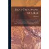 Heat-Treatment of Steel: A Comprehensive Treatise On the Hardening, Tempering, Annealing and Casehardening of Various Kinds of Steel, Including (Erik Oberg)(Brožovaná)