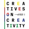 Creatives on Creativity