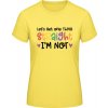E190 Tričko - Nápis - Let's get one thing Straight - Slnečná žltá - S - Dámske