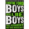 Boys Will Be Boys: Power, Patriarchy and Toxic Masculinity