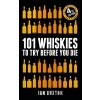 101 Whiskies to Try Before You Die - Ian Buxton