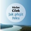Jak přejít řeku (Václav Cílek) - CD (MP3)