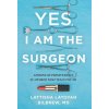 Yes, I Am the Surgeon: Lessons on Perseverance in a World That Tells You No (Lattisha Latoyah Bilbrew)(Pevná)