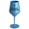 KEĎ MÁTE VÍNO, NEPOTREBUJETE TERAPEUTE - modrý nerozbitný pohár na víno 470 ml