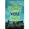 The Worst Thing You Ever Did - Karen Perry