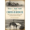Henry C. Hank Smith and the Cross B Ranch: The First Stock Operation on the South Plains (Sosebee Morgan Scott)