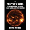 Prepper's Guide to Surviving EMP Attacks, Solar Flares and Grid Failures