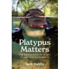 Platypus Matters: The Extraordinary Story of Australian Mammals (Jack Ashby)(Pevná)