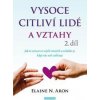 Vysoce citliví lidé a vztahy, 2. díl - Jak se vyznat ve svých vztazích a zvládat je, když vás svět zahlcuje - Elaine N. Aron