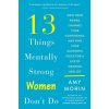 13 Things Mentally Strong Women Don't Do (Amy Morin)(Brožovaná)