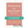 Disarming the Narcissist, Third Edition - Wendy T. Behary Wend