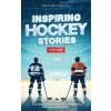 Inspiring Hockey Stories For Kids - Fun, Inspirational Facts & Stories For Young Readers (Falcon Focus)(Brožovaná)