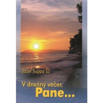 V dnešný večer, Pane... - Jozef Šuppa