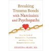 Breaking Trauma Bonds with Narcissists and Psychopaths (Brožovaná)