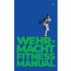 Wehrmacht Fitness Manual (German General Staff,Anonymous)(Pevná)