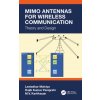 MIMO Antennas for Wireless Communication (Malviya,Leeladhar (Shri G. S. Inst. of Tech. and Science,Indore,India),Panigrahi,Rajib Kumar (Indian Inst. of Tech Roorkee,India),Kartikeyan,M.V. (Indian Inst