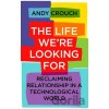 The Life We're Looking For - Andy Crouch