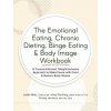 The Emotional Eating, Chronic Dieting, Binge Eating & Body Image Workbook (Amy Pershing,Christy Harrison)(Brožovaná)