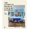 The Complete Book of Colourful Interiors - Iris de Feijter, Irene Schampaert