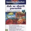 Malachov Gennadij: Jak se zbavit parazitů - Fyzických a energetických (metody očisty organismu od parazitů fyzických (prvoci, bičenky, plísně) i energetických (myšlenkové formy, energetické bytosti) (