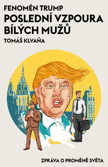 Fenomén Trump - Poslední vzpoura bílých mužů Tomáš Klvaňa