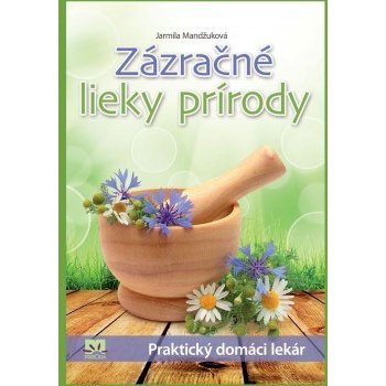 Zázračné lieky prírody - Jarmila Mandžuková