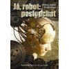 Já, robot: poslouchat - Mickey Zucker Reichertová