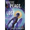 Where Peace Is Lost - Valerie Valdes