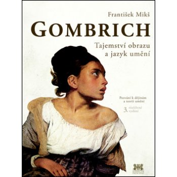 Gombrich - Tajemství obrazu a jazyk umění - František Mikš