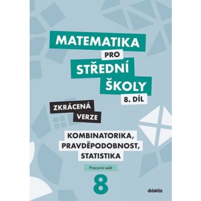 Martina Květoňová: Matematika pro střední školy 8.díl Zkrácená verze - Kombinatorika, pravděpodobnost, statistika