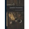 Timber Framing (Henry Dievendorf Dewell)(Brožovaná)