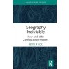 Geography Indivisible: How and Why Configuration Matters (Cox Kevin R.)