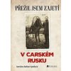 Přežil jsem zajetí v carském Rusku - Jaroslava Barbara Sporková