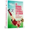 111 Gründe, Frauenfußball zu lieben (Rosa Wernecke,Stine Hertel)(Brožovaná)
