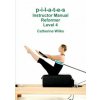 p-i-l-a-t-e-s Instructor Manual Reformer Level 4 (Catherine Wilks)(Brožovaná)