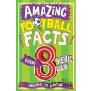 Amazing Football Facts Every 8 Year Old Needs To Know (Amazing Facts Every Kid Needs to Know) - Clive Gifford