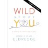 Wild about You: A 60-Day Devotional for Couples (Eldredge John)