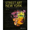 Street Art New York 2000-2010 - Jaime Rojo, Steven P. Harrington