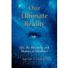 Our Ultimate Reality, Life, the Universe and Destiny of Mankind (Adrian,P. Cooper)(Brožovaná)