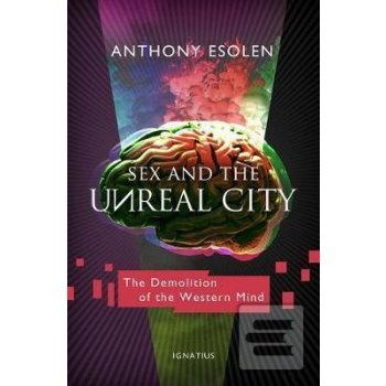 Sex and the Unreal City Esolen Anthony