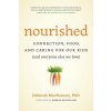 Nourished: Connection, Food, and Caring for Our Kids (And Everyone Else We Love) (MacNamara Deborah)