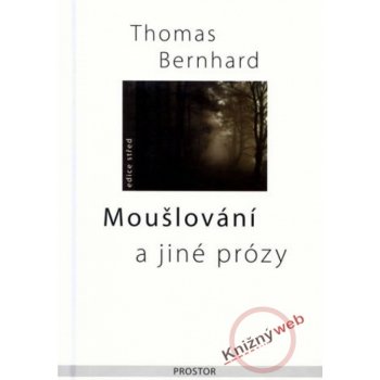 Moušlování a jiné prózy - Thomas Bernhard