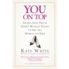 You on Top: Smart, Sexy Skills Every Woman Needs to Set the World on Fire (Kate White)(Brožovaná)