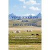 VANISHED KHANS AND EMPTY STEPPES A HISTORY OF KAZAKHSTAN From Pre-History to Post-Independence